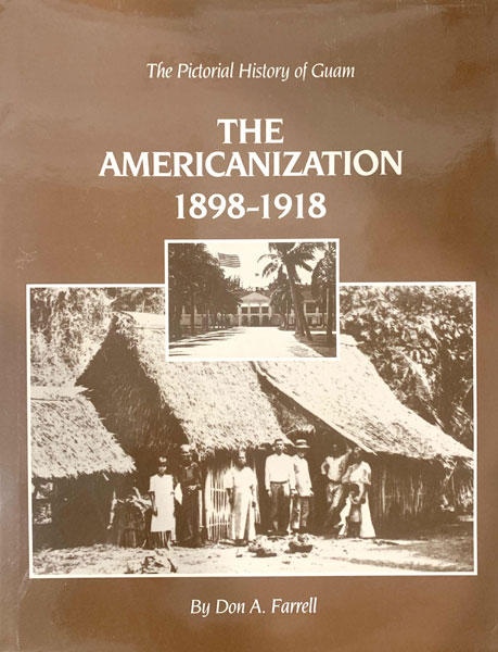 The Pictorial History of Guam: The Americanization 1898-1918